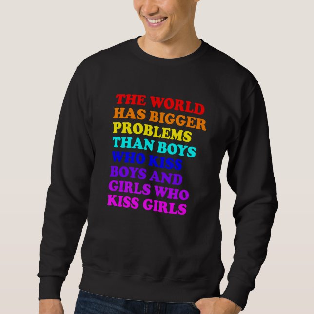 Gay Pride Month LGBT The World Has Bigger Problems Sweatshirt (Front)