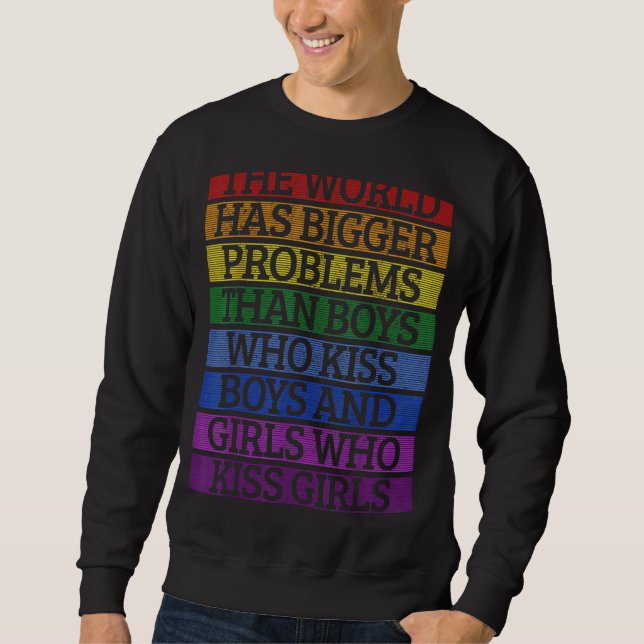 Gay Pride Month Lgbt The World Has Bigger Problems Sweatshirt (Front)