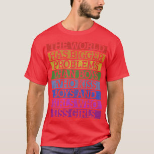 Gay Pride Month LGBT The World Has Bigger Problems T-Shirt