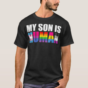 Gay Pride My Son Is Human Proud Dad Proud Mum LGBT T-Shirt