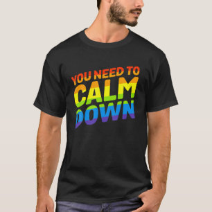 Gay Pride Rainbow Equality You Need To Calm Down T-Shirt