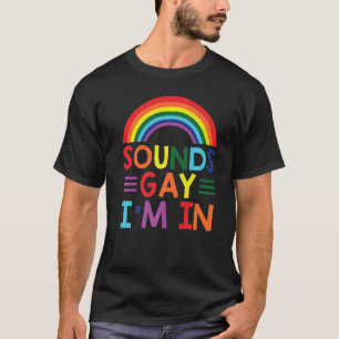 Gay Pride Rainbow Flag Sounds Gay I'm In T-Shirt