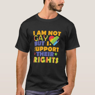 Gay Pride S: I'm Not Gay But I Support Their Right T-Shirt