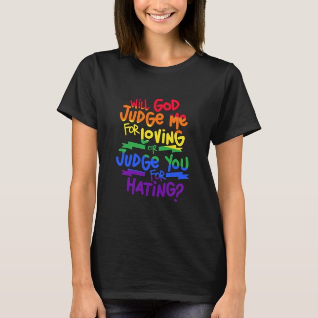 Gay Pride Will God Judge Me Loving Or T-Shirt (Front)