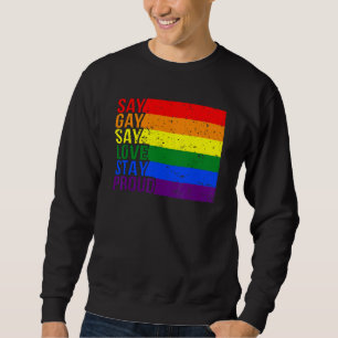 Gay Say Gay Say Love Stay Proud Lgbtq Gay Rights P Sweatshirt