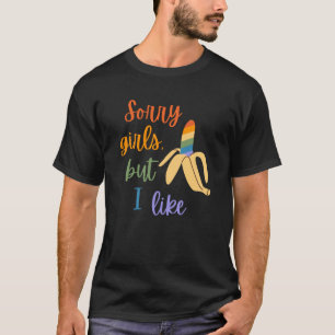 Gay Sorry Girls I Like Bananas T-Shirt