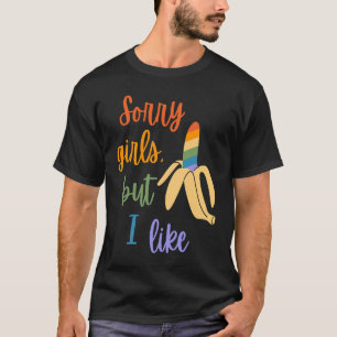 Gay Sorry Girls I Like Bananas T-Shirt