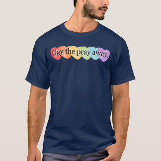 Gay the Pray Away girl T-Shirt
