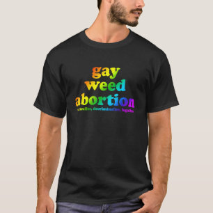 Gay Weed Abortion Normalize Decriminalize Legalize T-Shirt