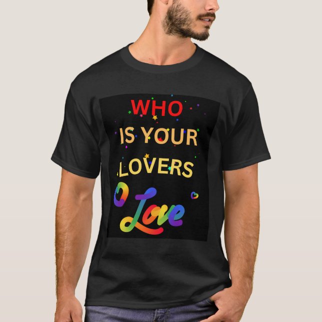 Gay who is your lovers love T-Shirt (Front)