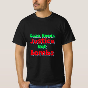 Gaza Need Justice Not Bombs Gaza Genocide T-Shirt