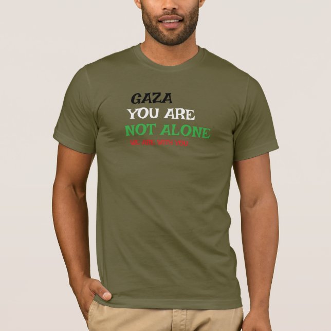 GAZA YOU ARE NOT WE ARE WITH YOU T-Shirt (Front)