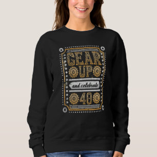 Gear Up And Celebrate 40th Birthday Steampunk Sweatshirt