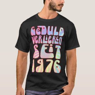 Geduld Verlieren Seit 1976 47 Jahre Alter Geburtst T-Shirt
