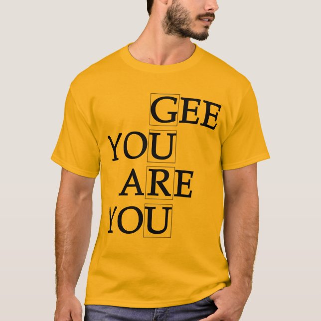 Gee You Are You T-Shirt (Front)