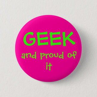 Geek and proud of it 6 cm round badge