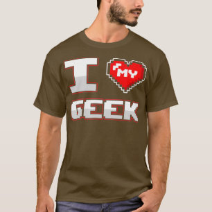 Geek Boyfriend Girlfriend I Love My Geek Couple T-Shirt