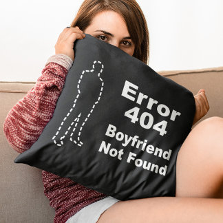 Geek Dating Humour - Error 404 Boyfriend Not Found Cushion