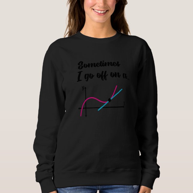 Geek equation study solve Sometimes I go off on a  Sweatshirt (Front)