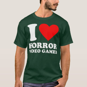 Geek  I Love Horror Video Games T-Shirt