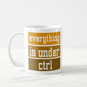 Geek Office Codding Everything Is Under CTRL Coffee Mug