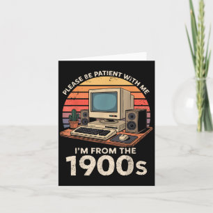 Geek Please Be Patient Im From The 1900s Retro Com Card