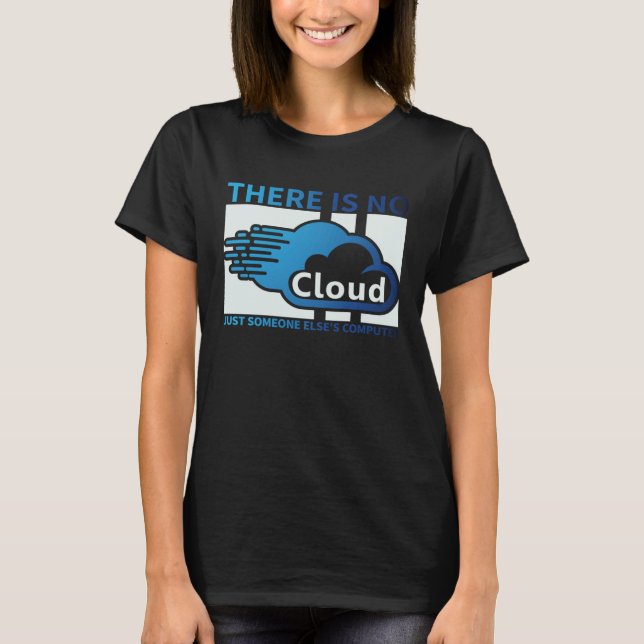 Geek Tech There Is No Cloud ..Just Someone Else's  T-Shirt (Front)