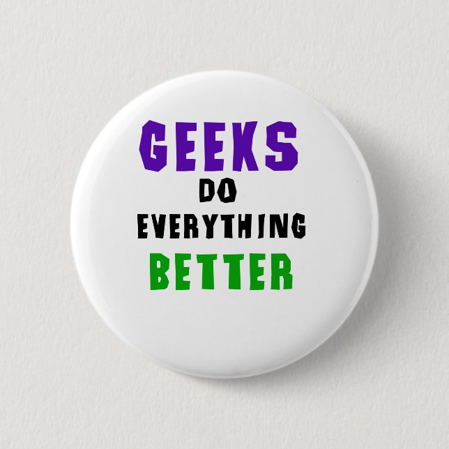 Geeks Do Everything Better 6 Cm Round Badge (Front)