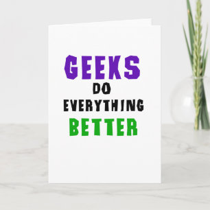 Geeks Do Everything Better Card
