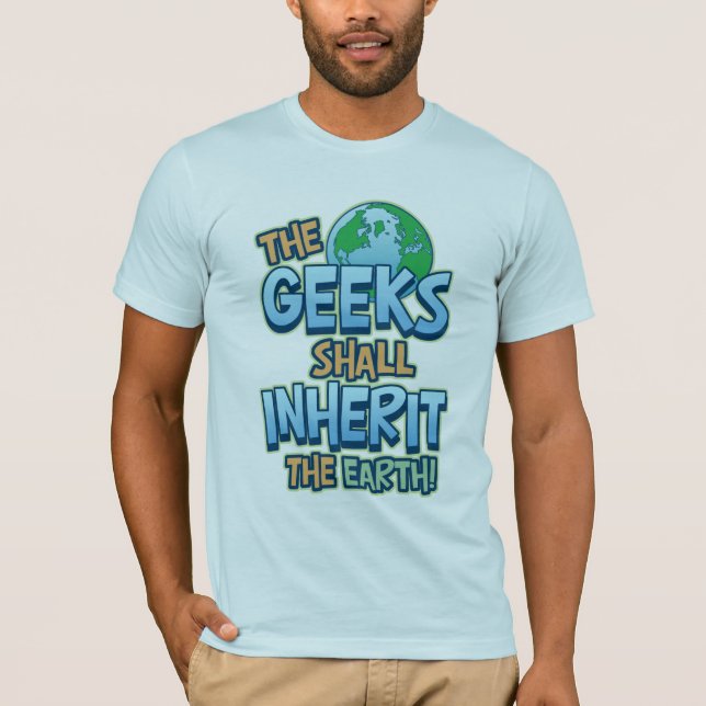 Geeks Inherit Earth T-Shirt (Front)