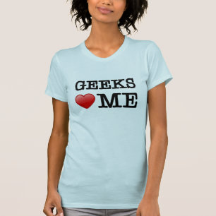 Geeks love me T-Shirt