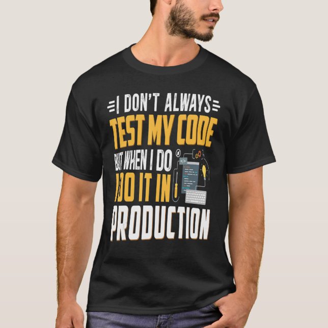 Geeky It Computer Nerd I Don't Test My Code T-Shirt (Front)