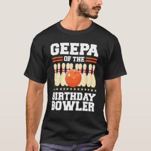 Geepa Of The Birthday Bowler Bday Bowling Party T-Shirt