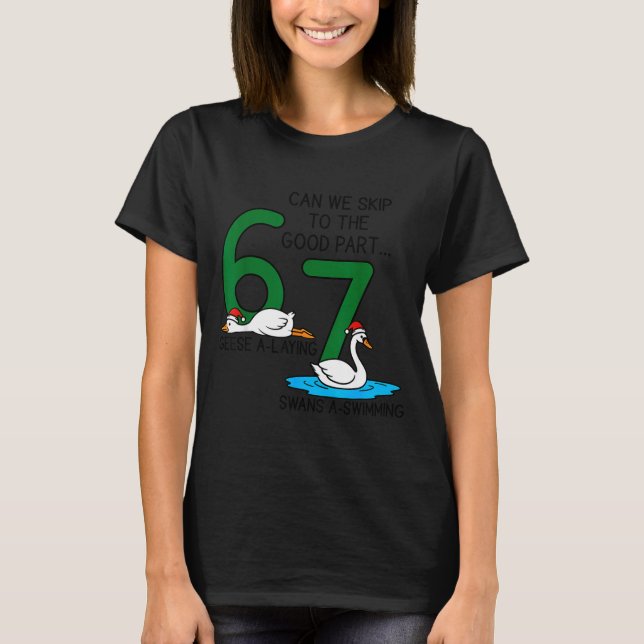 Geese A Laying Swans A Swimming 67 Six Geese Seven T-Shirt (Front)