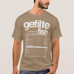 Gefilte Fish Nutritional Facts Jewish Hanukkah Foo T-Shirt<br><div class="desc">Gefilte Fish Nutritional Facts Jewish Hanukkah Food Lover  .</div>