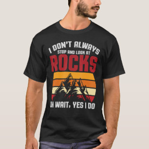 Gemologists Rock Hound I Don't Stop At Rocks Geolo T-Shirt