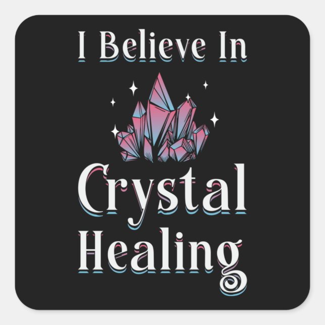 Gemstones Healer I Believe In Crystal Healing Square Sticker (Front)