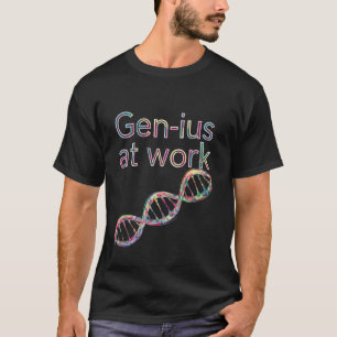 Gen ius At Work Genetics Genetic Student Teacher W T-Shirt