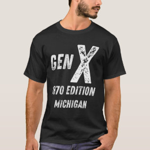 Gen X 1970 Edition Generation Michigan Birthday Ch T-Shirt