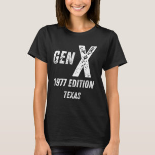 Gen X 1977 Edition Generation Texas Birthday Chris T-Shirt