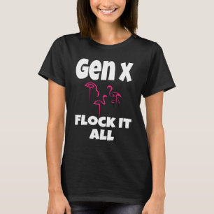 Gen X Flock It All Flamingo Generation X Saying Hu T-Shirt