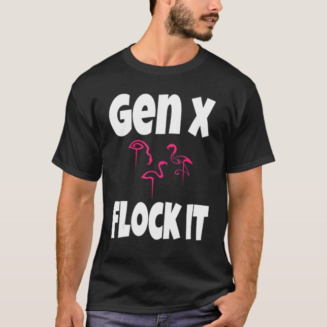 Gen X Flock It Flamingo Generation X Saying Humour T-Shirt (Front)