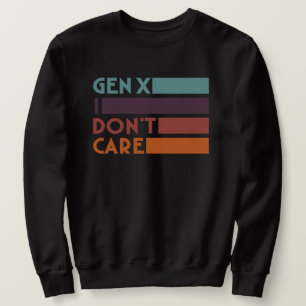 Gen X—I Don't Care Sweatshirt