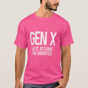 Gen X Just Assume I'm Annoyed Funny Generation X T-Shirt
