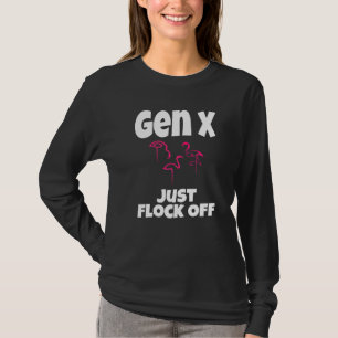 Gen X Just Flock Off Flamingo Generation X Saying T-Shirt