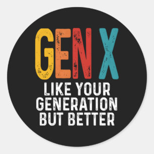 Gen X Like Your Generation But Better Generation X Classic Round Sticker