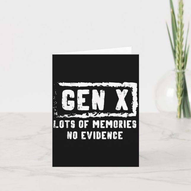 Gen X Lots Of Memories No Evidence Funny Saying Me Card (Front)