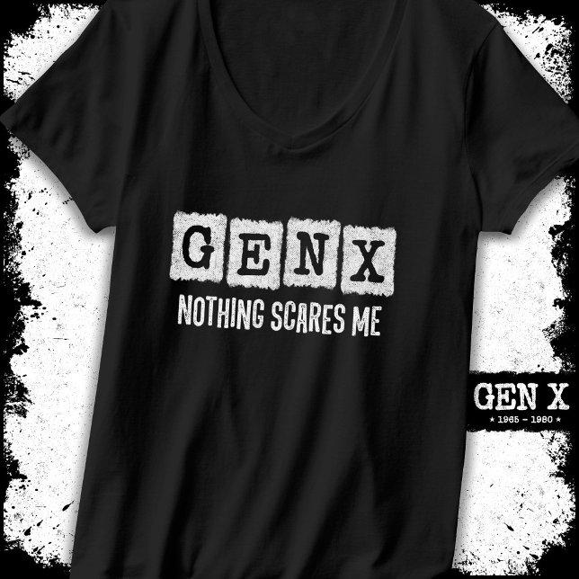 Gen X Nothing Scares Me Generation X Gen Xer Funny T-Shirt (Creator Uploaded)
