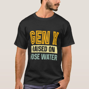 Gen X Raised On Hose Water Humor Generation X_3 T-Shirt