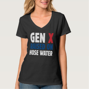 Gen X Raised On Hose Water Humor Generation X T-Shirt